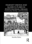 Image for Feminist visions and queer futures in postcolonial drama: community, kinship, and citizenship