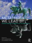 Image for Metaphors we lead by: understanding leadership in the real world