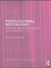 Image for Postcolonial nostalgias: writing, representation and memory