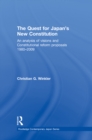 Image for The Quest for Japan&#39;s New Constitution: An Analysis of Visions and Constitutional Reform Proposals, 1980-2009