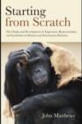 Image for Starting from scratch: the origin and development of expression, representation, and symbolisation in human and non-human primates