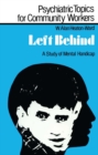 Image for Left behind: a study of mental handicap