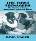 Image for The First Teenagers: The Lifestyle of Young Wage-earners in Interwar Britain