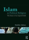 Image for Islam as political religion: the future of an imperial faith
