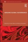 Image for Arguing global governance: agency, lifeworld and shared reasoning