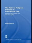 Image for The Right to Religious Freedom in International Law: Between Group Rights and Individual Rights
