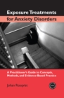 Image for Exposure treatments for anxiety disorders: a practitioner&#39;s guide to concepts, methods, and evidence-based practice