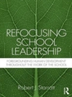 Image for Refocusing school leadership: foregrounding human development throughout the work of the school
