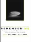 Image for Remember me: constructing immortality