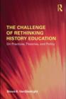 Image for The challenge of rethinking history education