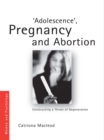 Image for Adolescence, pregnancy and abortion: constructing a threat of degeneration