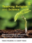 Image for Teaching religion and science: effective pedagogy and practical approaches for RE teachers