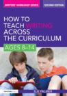 Image for How to teach writing across the curriculum: ages 8-12
