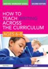 Image for How to teach writing across the curriculum: ages 6-8