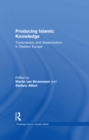 Image for Producing Islamic knowledge: transmission and dissemination in Western Europe