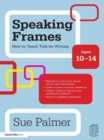 Image for Speaking frames: how to teach talk for writing. (Ages 10-14)