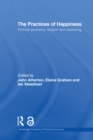 Image for The practices of happiness: political economy, religion and wellbeing : 132