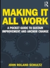 Image for Making it all work: a pocket guide to sustain improvement and anchor change
