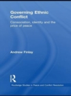 Image for Governing ethnic conflict: consociationism, identity and the price of peace