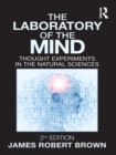 Image for The laboratory of the mind: thought experiments in the natural sciences