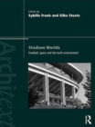 Image for Stadium worlds: football, space and the built environment