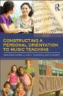 Image for Constructing a personal orientation to music teaching