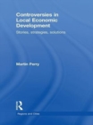Image for Controversies in local economic development: stories, strategies, solutions