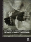 Image for The &#39;War on Terror&#39; and the growth of executive power?: a comparative analysis
