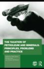 Image for The taxation of petroleum and minerals: principles, problems and practice