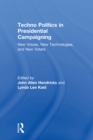 Image for Techno politics in presidential campaigning: new voices, new technologies, and new voters