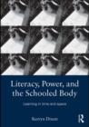 Image for Literacy, power, and the schooled body: learning in time and space