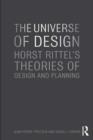 Image for The universe of design: Horst Rittel&#39;s theories of design and planning