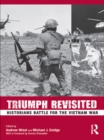 Image for Triumph revisited: historians battle for the Vietnam War