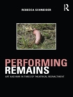 Image for Performing Remains: Art and War in Times of Theatrical Reenactment