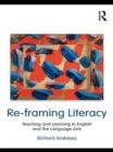 Image for Re-framing literacy: teaching and learning in English and the language arts