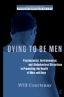 Image for Dying to Be Men: Psychological, Social, and Behavioral Directions in Promoting Men&#39;s Health