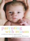 Image for Parenting with reason: evidence-based approaches to parenting dilemmas