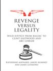Image for Revenge versus legality: wild justice from Balzac to Clint Eastwood and Abu Ghraib
