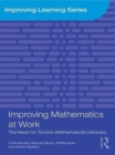 Image for Improving mathematics at work: the need for techno-mathematical literacies
