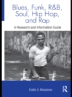 Image for Blues, funk, rhythm and blues, soul, hip hop and rap: a research and information guide