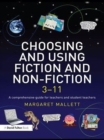 Image for Choosing and using fiction and non-fiction 3-11: a comprehensive guide for teachers and student teachers