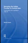 Image for Securing the Indian frontier in Central Asia: confrontation and negotiation, 1865-1895