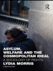 Image for Asylum, Welfare and the Cosmopolitan Ideal: A Sociology of Rights