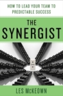Image for Synergist: How to Lead Your Team to Predictable Success