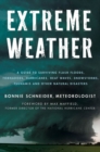 Image for Extreme Weather: A Guide To Surviving Flash Floods, Tornadoes, Hurricanes, Heat Waves, Snowstorms, Tsunamis and Other Natural Disasters