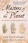 Image for Masters of the planet: the search for our human origins