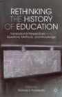 Image for Revisioning the history of education: transnational perspectives on its questions, methods, and knowledge