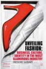 Image for Unveiling fashion: business, culture, and identity in the most glamorous industry