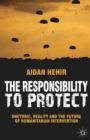 Image for The responsibility to protect: rhetoric, reality and the future of humanitarian intervention