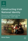 Image for Constructing Irish national identity: discourse and ritual during the land war, 1879-1882